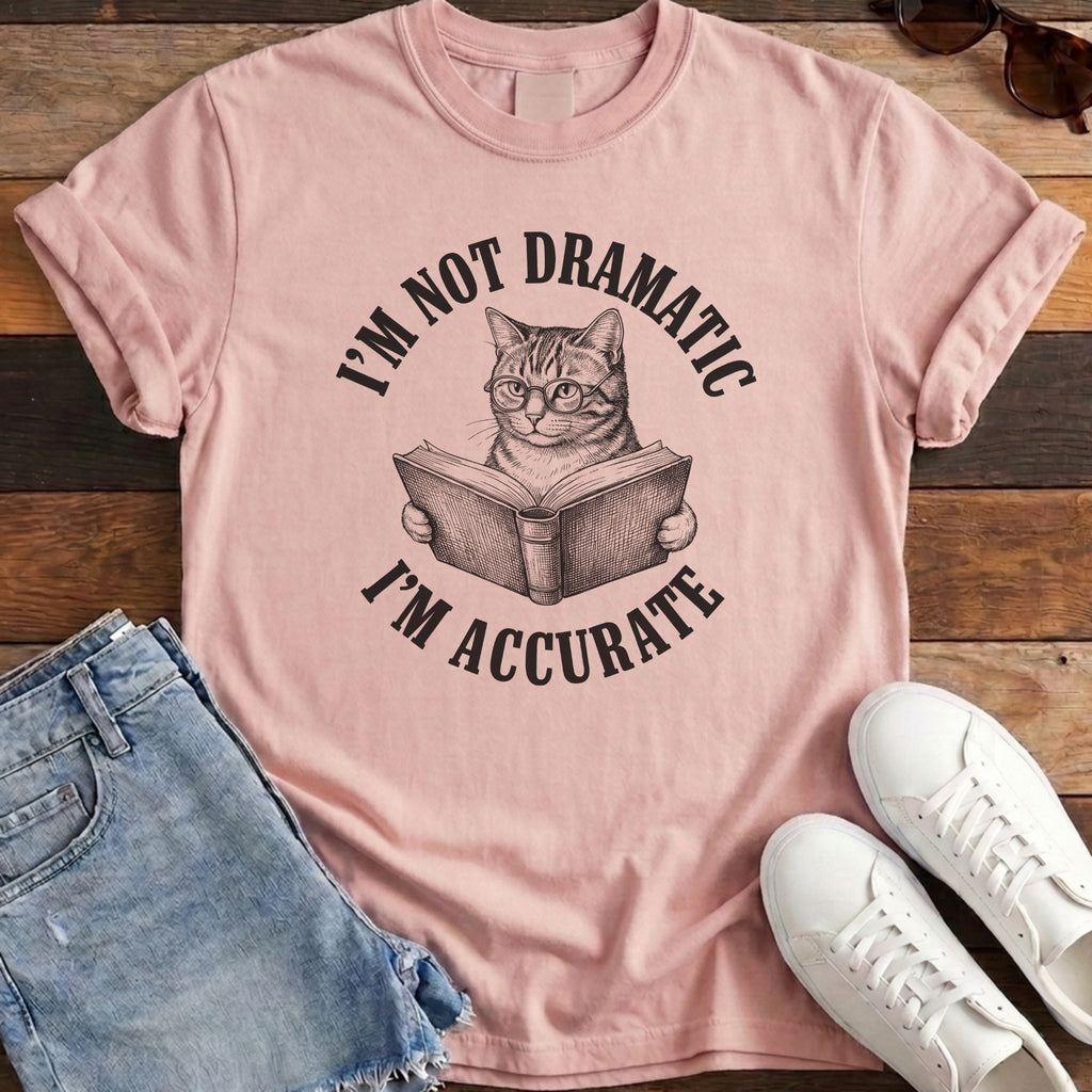 I'm Not Dramatic I'm Accurate Tee - Blossom