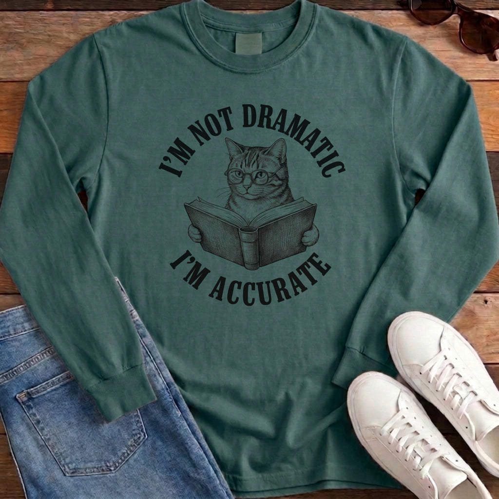 I'm Not Dramatic I'm Accurate Long Sleeve - Blue Spruce